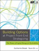 Building Options at Project Front-End Strategizing: The Power of Capital Design for Evolvability 1628250429 Book Cover