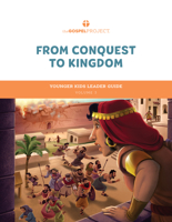 The Gospel Project for Kids: Younger Kids Leader Guide - Volume 3: From Conquest to Kingdom: Joshua - 1 Samuel Volume 3 (Gospel Project 1087757088 Book Cover