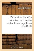Pacificateur Des Idées Socialistes, Ou Pension Mutuelle Aux Travailleurs 201297175X Book Cover
