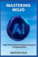 Mastering Mojo: High Performance Programming for AI Applications B0F6KB71JW Book Cover