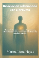 Disociación relacionada con el trauma: Herramientas para recuperar la presencia, aliviar la sobrecarga emocional y fortalecer la confianza interior. (Spanish Edition) B0H144R45P Book Cover