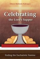 Celebrating the Lord's Supper: Ending the Eucharistic Famine 1783684097 Book Cover