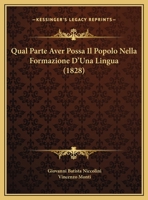 Qual Parte Aver Possa Il Popolo Nella Formazione D'Una Lingua (1828) 1160233594 Book Cover