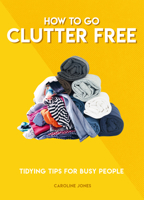 How to Go Clutter Free: Tidying tips for busy people 1787394522 Book Cover