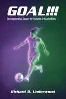 Goal!!!: The History and Development of Soccer for Females in Kentuckiana B0GTVJY6TP Book Cover