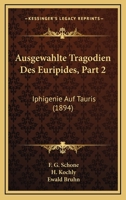Ausgewahlte Tragodien Des Euripides, Part 2: Iphigenie Auf Tauris (1894) 1161019669 Book Cover
