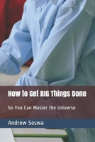 How to Get BIG Things Done So You Can Master the Universe 1652493190 Book Cover