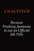 Chauffeur Because Freaking Awesome Is Not An Official Job Title: Career journal, notebook and writing journal for encouraging men, women and kids. A framework for building your career. 1691038814 Book Cover