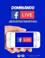 Dominando Facebook Live: Claves para Convertirte en un Experto de Las Trasmisiones en Vivo 1543016693 Book Cover