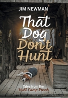 That Dog Don't Hunt: Tales from The Hunt Camp Porch 1525597272 Book Cover