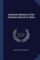 Authentic Memoirs of the Christian Church in China 1014771374 Book Cover