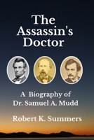 The Assassin's Doctor: The Life and Letters of Dr. Samuel A. Mudd 1494462206 Book Cover