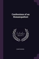 Confessions of an Homoeopathist 137758075X Book Cover