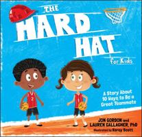 The Hard Hat for Kids: A Story about 10 Ways to Be a Great Teammate 1119430267 Book Cover