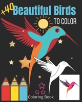 Beautiful Birds to color: +40 Calming Designs to Express Your Creativity with Awesome Colorful Portable Simple Birds Adult Relaxation Coloring Book for Boys and Girls B08VR9DQND Book Cover