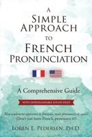 A Simple Approach to French Pronunciation: A Comprehensive Guide 0692978666 Book Cover