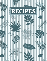 Recipes: Blank Journal Cookbook Notebook to Write In Your Personalized Favorite Recipes with Tropical Leaves Themed Cover Design 1651112983 Book Cover