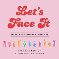 Let's Face It: Secrets of a Skincare Obsessive 0316540137 Book Cover