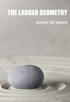 The Larger Geometry: Poems for Peace 0979876656 Book Cover