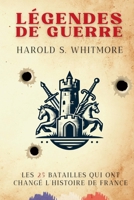 LÉGENDES DE GUERRE: Les 25 batailles qui ont changé l'histoire de France (Leyendas de Guerra) (French Edition) B0DPHYWRT6 Book Cover