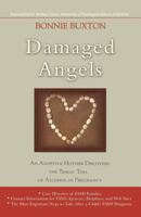 Damaged Angels: An Adoptive Mother¿s Struggle to Understand the Tragic Toll of Alcohol in Pregnancy 0786715502 Book Cover