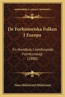 De Forhistoriska Folken I Europa: En Handbok I Jamforande Fornkunskap (1880) 1160854629 Book Cover