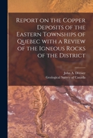 Report on the Copper Deposits of the Eastern Townships of Quebec With a Review of the Igneous Rocks of the District [microform] 1015267793 Book Cover
