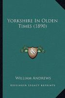 Yorkshire In Olden Times 1241306052 Book Cover