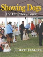 Showing Dogs: The Exhibitor's Guide 1846890020 Book Cover