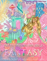 Coloring Book for Girls FANTASY: Fun and Easy Coloring Pages for Girls Featuring Beautiful Fairy in a Stunning Garden with Flowers, Cute Animals, Dragons, Birds and Butterflies 1081456043 Book Cover