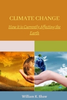 Climate Change: How it is Currently Affecting the Earth B0BSJK1RXT Book Cover