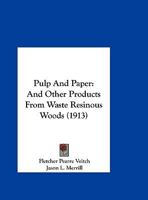 Pulp And Paper: And Other Products From Waste Resinous Woods (1913) 1437020631 Book Cover