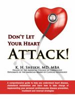 Don't Let Your Heart Attack! a Comprehensive Guide to Help You Understand Heart Disease, Cholesterol Metabolism and How to Take Charge of Implementing Your Personal Cardiovascular Disease Prevention,  1938135865 Book Cover