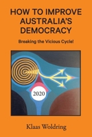 How to Improve Australia's Democracy : Breaking the Vicious Cycle! 1922270415 Book Cover