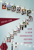 Zigzag Adulting: How a New Generation Defines Success (Critical Perspectives on Youth) 1479848417 Book Cover