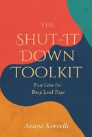The Shut-It-Down Toolkit: Fast Calm for Busy, Loud Days 937778204X Book Cover