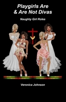 Playgirls Are & Are Not Divas: Naughty Girl Roles 1521124728 Book Cover