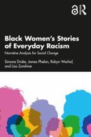 Black Women’s Stories of Everyday Racism: Narrative Analysis for Social Change 1032606606 Book Cover