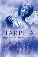 Tarpeia: Book Two in The First Vestals of Rome Trilogy 1990640028 Book Cover