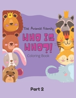 The Animal Family Who Is Who Coloring Book Part 2: Discover And Learn Animals: Easy Educational Coloring Pages, Activity, Practice Handwriting And Col B093RZGL13 Book Cover