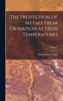 The Protection of Metals From Oxidation at High Temperatures; Volume 1 1018583815 Book Cover