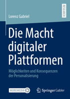Die Macht digitaler Plattformen: Möglichkeiten und Konsequenzen der Personalisierung 365841152X Book Cover