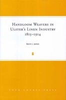 Handloom Weavers in Ulster's Linen Industry, 1815-1914 1846820014 Book Cover