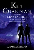 Kei's Guardian and the Crystal Heist (Rotari Warriors Book 3): Crystaverse Chronicles (Dane's Fugitive (Rotari Warriors Book 2) Crystaverse Chronicles) 0648634639 Book Cover