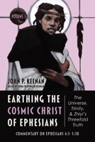 Earthing the Cosmic Christ of Ephesians-The Universe, Trinity, and Zhiyi's Threefold Truth, Volume 5 1666708631 Book Cover