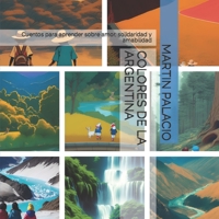 COLORES DE LA ARGENTINA: Cuentos para aprender sobre amor, solidaridad y amabilidad B0C12JW9L4 Book Cover