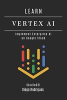 LEARN VERTEX AI: Implement Enterprise AI on Google Cloud (AI & Machine Learning ENG) B0FFZG5YTP Book Cover