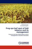 Frog eye leaf spot of bidi tobacco and its management: Frog eye Leaf spot of bidi tobacco and its management in Northern Karnataka 3848439441 Book Cover