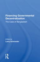 Financing Governmental Decentralization: The Case of Bangladesh 0367162970 Book Cover