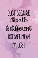 Just Because My Path Is Different Doesn't Mean I'm Lost: All Purpose 6x9" Blank Lined Notebook Journal Way Better Than A Card Trendy Unique Gift Pink Texture Different 1694680827 Book Cover